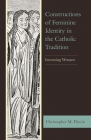Constructions of Feminine Identity in the Catholic Tradition: Inventing Women (Studies in Medieval Literature) By Christopher M. Flavin Cover Image