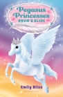 Pegasus Princesses 6: Snow's Slide By Emily Bliss, Sydney Hanson (Illustrator) Cover Image