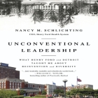 Unconventional Leadership Lib/E: What Henry Ford and Detroit Taught Me about Reinvention and Diversity By Nancy M. Schlichting, Karen Saltus (Read by) Cover Image