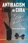 Antiracism in Cuba: The Unfinished Revolution (Envisioning Cuba) By Devyn Spence Benson Cover Image