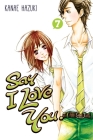 Say I Love You. 7 By Kanae Hazuki Cover Image