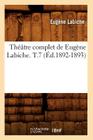Théâtre Complet de Eugène Labiche. T.7 (Éd.1892-1893) (Litterature) By Eugène Labiche Cover Image