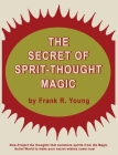 The Secret of Spirit-Thought Magic By Frank Rudolph Young Cover Image