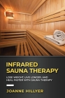Infrared Therapy: Lose Weight, Live Longer, Look Younger, Boost Immunity, and Reduce Pain with Red Light Therapy Cover Image