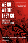 We Go Where They Go: The Story of Anti-Racist Action By Shannon Clay, Lady, Kristin Schwartz Cover Image