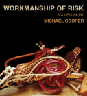 Workmanship of Risk: Sculpture by Michael Cooper Cover Image