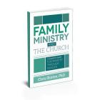 Family Ministry and The Church: A Leader's Guide For Ministry Through Families Cover Image