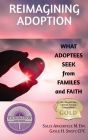 Reimagining Adoption: What Adoptees Seek from Families and Faith By Sally Ankerfelt, Gayle H. Swift Cover Image