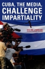 Cuba, the Media, and the Challenge of Impartiality Cover Image