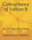 Concordance of Vatican II: All 16 Major Documents By Ethann Yakabuski, Evann Yakabuski Cover Image