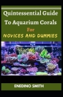 Quintessential Guide To Aquarium Corals For Novices And Dummies Cover Image