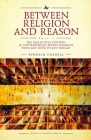 Between Religion and Reason (Part I): The Dialectical Position in Contemporary Jewish Thought from Rav Kook to Rav Shagar (Studies in Orthodox Judaism) By Ephraim Chamiel, Avi Kallenbach (Translator) Cover Image