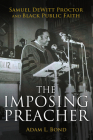 The Imposing Preacher: Samuel DeWitt Proctor and Black Public Faith Cover Image