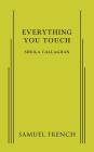 Everything You Touch By Sheila Callaghan Cover Image