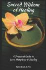Sacred Wisdom of Healing: A Practical Guide to Love, Happiness & Healing Cover Image