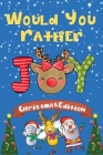 Would You Rather Christmas Edition: Funny Interactive Joke Book Game for Kids & Hilarious Questions For Children(Christmas Gift Ideas) By Mistletoe Christmas Collection Cover Image