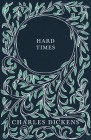 Hard Times: With Appreciations and Criticisms by G. K. Chesterton By Charles Dickens, G. K. Chesterton Cover Image