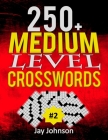 250+ Medium Level Crosswords Puzzles: A Special Crossword Puzzle Book for Adults Medium Difficulty Based on Contemporary Words as Medium Difficult Cro By Jay Johnson Cover Image