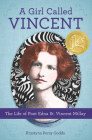 A Girl Called Vincent: The Life of Poet Edna St. Vincent Millay By Krystyna Poray Goddu Cover Image