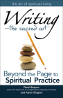 Writinga the Sacred Art: Beyond the Page to Spiritual Practice (Art of Spiritual Living) By Rami Shapiro, Aaron Shapiro Cover Image
