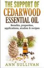 The Support of Cedarwood Essential Oils: Benefits, Properties, Applications, Studies & Recipes By Ann Sullivan Cover Image