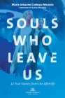 Souls Who Leave Us: 12 True Stories from the Afterlife By Marie Croteau-Meurois, Daniel Meurois (Foreword by) Cover Image