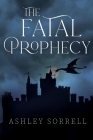 The Fatal Prophecy Vol. 1 By Ashley Sorrell Cover Image