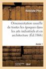 Ornementation Usuelle de Toutes Les Époques Dans Les Arts Industriels Et En Architecture: . 1re Année. 1866-1867 Cover Image