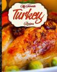 My Favorite Turkey Recipes: My Non-Thanksgiving Compendium of Turkey-Day Delights Cover Image