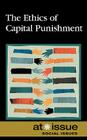 The Ethics of Capital Punishment (At Issue) By Christine Watkins (Editor) Cover Image