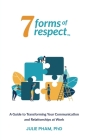 7 Forms of Respect: A Guide to Transforming Your Communication and Relationships at Work Cover Image