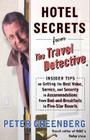 Hotel Secrets from the Travel Detective: Insider Tips on Getting the Best Value, Service, and Security in Accommodations from Bed-and-Breakfasts to Five-Star Resorts Cover Image