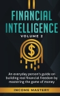 Financial Intelligence: An Everyday Person's Guide on Building Real Financial Freedom by Mastering the Game of Money Volume 2: You are the Mos Cover Image