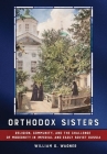 Orthodox Sisters: Religion, Community, and the Challenge of Modernity in Imperial and Early Soviet Russia By William G. Wagner Cover Image