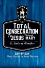 St. Louis de Montfort's Total Consecration to Jesus through Mary: New, Day-by-Day, Easier-to-Read Translation By St Louis De Montfort Cover Image