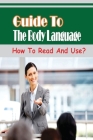 Guide To The Body Language: How To Read And Use?: Understand Body Language By Gayla Puello Cover Image