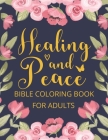 Healing And Peace Bible Coloring Book For Adults: Christian Coloring Book, Healing Christian Gifts For Women By Living His Story Designs Cover Image