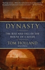 Dynasty: The Rise and Fall of the House of Caesar By Tom Holland Cover Image