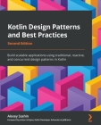 Kotlin Design Patterns and Best Practices - Second Edition: Build scalable applications using traditional, reactive, and concurrent design patterns in Cover Image