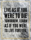 Live as if you were to die tomorrow. Learn as if you were to live forever.: Marble Design 100 Pages Large Size 8.5