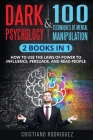 Dark Psychology & 100 Techniques of Mental Manipulation: 2 Books in 1- How to Use the Laws of Power to Influence, Persuade, and Read People Cover Image