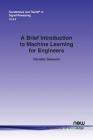 A Brief Introduction to Machine Learning for Engineers (Foundations and Trends(r) in Signal Processing #32) Cover Image