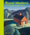 Rural Modern: American Art Beyond the City By Amanda C. Burdan, Betsy Fahlman, Christine Podmaniczky, Jonathan Walz, Catherine Whitney Cover Image