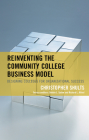 Reinventing the Community College Business Model: Designing Colleges for Organizational Success Cover Image