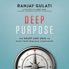 Deep Purpose: The Heart and Soul of High-Performance Companies By Ranjay Gulati, Vikas Adam (Read by) Cover Image
