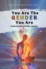 You Are The Gender You Are - Understanding Gender Identity Cover Image