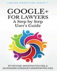 Google+ for Lawyers: A Step by Step User's Guide: Subtitle By Alexandra Gonzalez-Waddington Esq, Michael S. Waddington Esq Cover Image