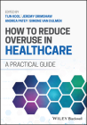 How to Reduce Overuse in Healthcare: A Practical Guide Cover Image