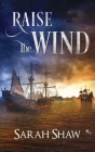Raise the Wind By Sarah Shaw Cover Image