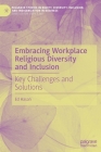 Embracing Workplace Religious Diversity and Inclusion: Key Challenges and Solutions By Ed Hasan Cover Image